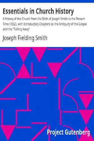 [Gutenberg 45054] • Essentials in Church History / a History of the Church From the Birth of Joseph Smith to the Present Time (1922), With Introductory Chapters on the Antiquity of the Gospel and the "Falling Away"